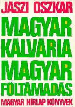 J�szi Oszk�r - Magyar k�lv�ria, magyar f�lt�mad�s