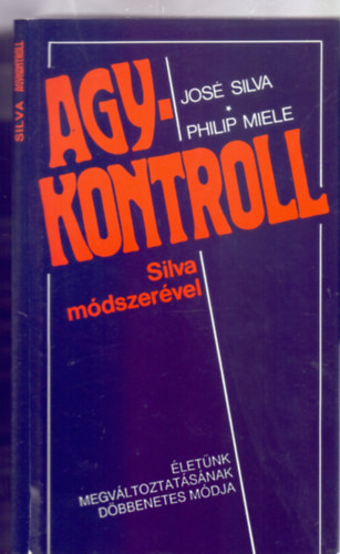 José Silva és Philip Miele - Agykontroll Silva módszerével - Életünk megváltoztatásának döbbenetes módja