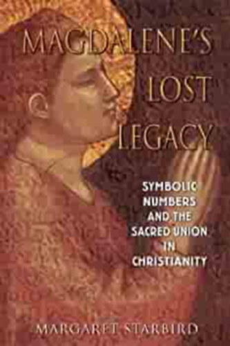 Magdalene's lost legacy - Symbolic numbers and the sacred union in Christianity (Magdolna elveszett öröksége - Szimbolikus számok és a kereszténység szent egyesülése) ANGOL