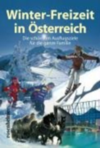 Reinhard Kriechbaum - Winter-Freizeit in �sterreich - Die sch�nsten Auslfugsziele �r die ganze Familie