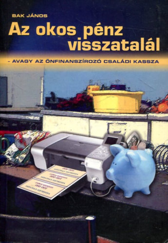 Dr. Bak Jnos - Az okos pnz visszatall - AVAGY AZ NFINANSZROZ CSALDI KASSZA
