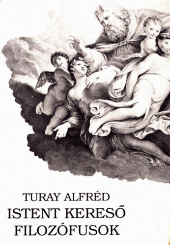 Turay Alfrd - Istent keres filozfusok
