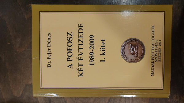 Dr. Fej�r D�nes - A POFOSZ k�t �vtizede 1989-2009 I. k�tet