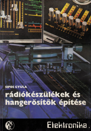 Sipos Gyula - Rádiókészülékek és hangerősítők építése