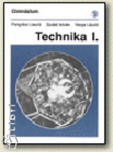 Dr. Pongrcz Lszl; Varga Lszl; Dr. Szab Istvn - Technika I.