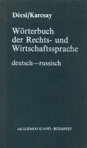Dcsi-Karcsay - Wrterbuch der Rechts- und Wirtschaftssprache (deutsch-russisch)