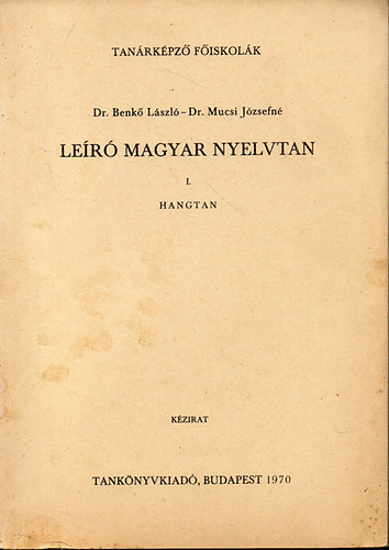 Dr. Benk Lszl-Dr. Mucsi Jzsefn - Ler magyar nyelvtan I.-Hangtan