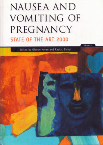 Raafat Bishai  (szerk.) Gideon Koren (szerk.) - Nausea and vomiting of pregnancy - State of the art 2000