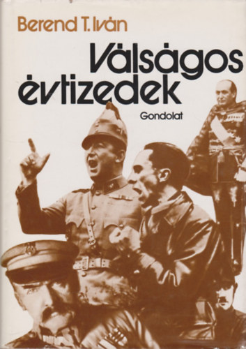 Berend T. Iv�n - V�ls�gos �vtizedek - K�z�p- �s Kelet-Eur�pa a k�t vil�gh�bor� k�z�tt