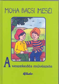 Leszkai Andr�s - Moha b�csi mes�i 5.: A veszeked�s m�v�szete