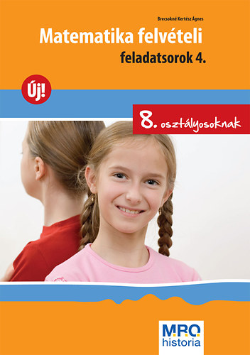 Brecsokn Kertsz gnes - Matematika felvteli feladatsorok 4. - 8. osztlyosoknak