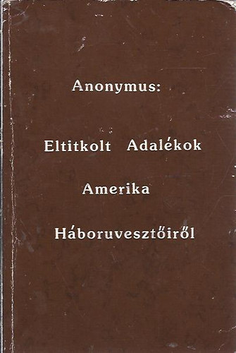 Anonymus - Eltitkolt adalkok - Amerika hborvesztirl