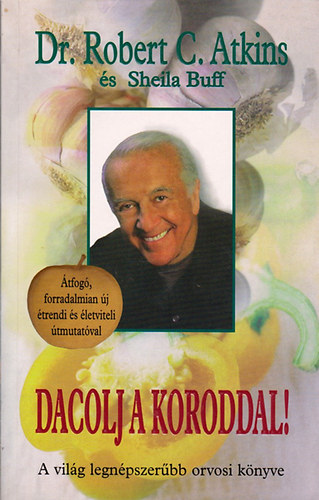 Dr. Sheila Buff Robert C. Atkins - Dacolj a koroddal! - Dr. Atkins élethosszabbító programja