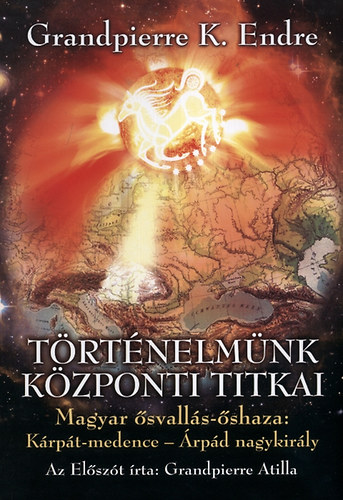 Grandpierre K. Endre - Trtnelmnk kzponti titkai