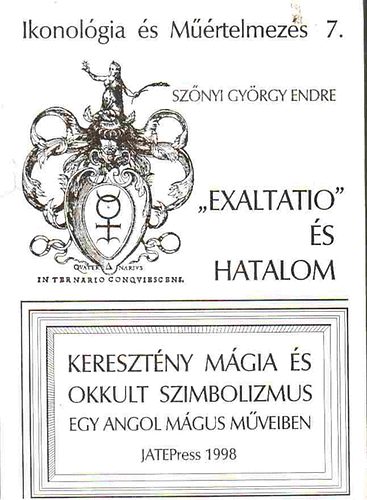 Sznyi Gyrgy Endre - "Exaltatio" s hatalom - Keresztny Mgia s okkult szimbolizmus...