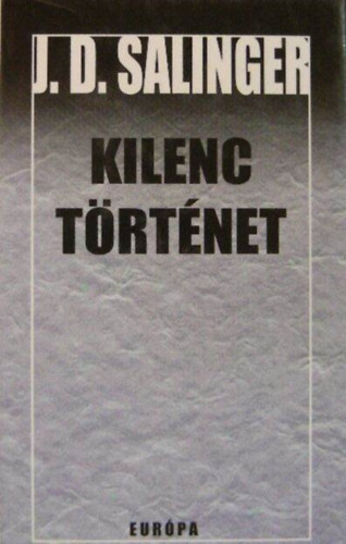 Gncz rpd  J. D. Salinger (ford.), Bartos Tibor (ford.), F. Csanak Dra (ford.) - Kilenc trtnet (Ilyenkor harap a bannhal / Ficnka bcsi Connecticutba / t perccel az eszkim hbor eltt / A Nevet Ember / Lenn a dingiben / Alpri trtnet Esmnek, szeretettel / Teddy / Szemem zld s csacska szm / De Dauni