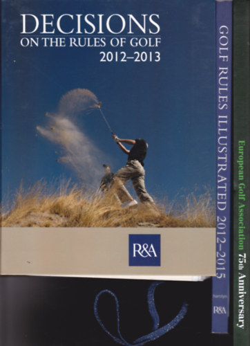 3 db angol nyelv knyv "Golf" tmban: Decisions on the Rules of Golf 2012-2013 + Golf Rules Illustrated. The official illustrated guide to the rules of golf. 2012-2015 + 75th Anniversary (1937-2012) European Golf Association E.G.A.