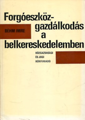 B�hm Imre - Forg�eszk�z-gazd�lkod�s a belkereskedelem