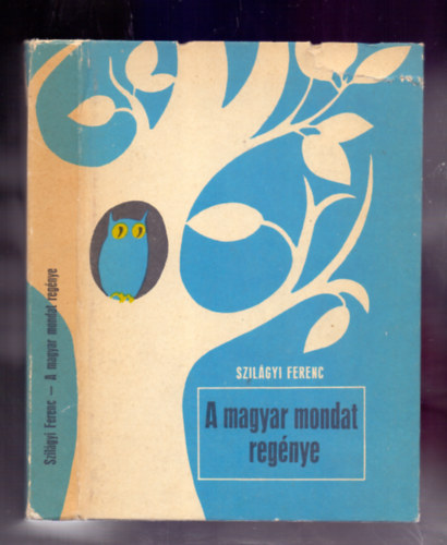 Szilágyi Ferenc - A magyar mondat regénye - Szórakoztató mondattan - történeti és nyelvhasonlító alapon