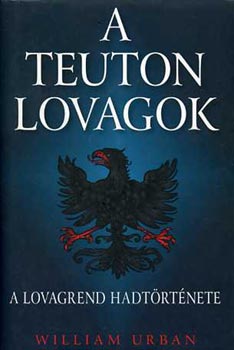 William Urban - A teuton lovagok (A lovagrend haditrtnete)