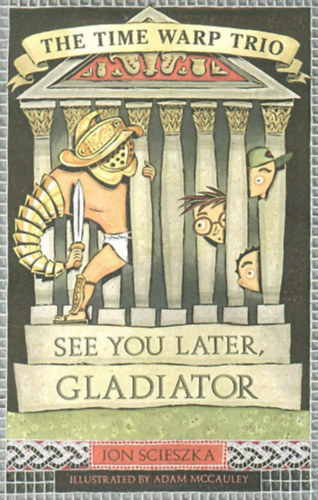 Jon Scieszka - See You Later, Gladiator