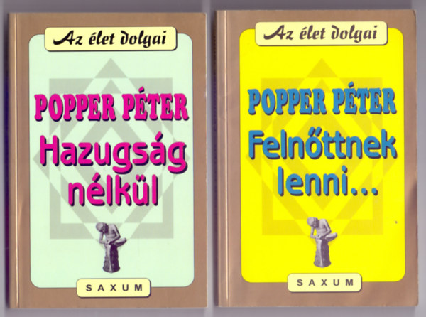 Popper P�ter - Hazugs�g n�lk�l + Feln�ttnek lenni...(A ,,l�tez�'' �s a ,,k�sz�l�'' ember) - Az �let dolgai - 2 m�