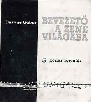 Darvas Gbor - Bevezet a zene vilgba 5.: Zenei formk