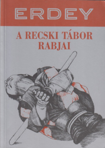 Erdey Sndor - A recski tbor rabjai