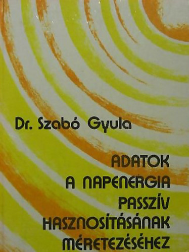 Szab Gyula dr. - Adatok a napenergia passzv hasznostsnak mretezshez