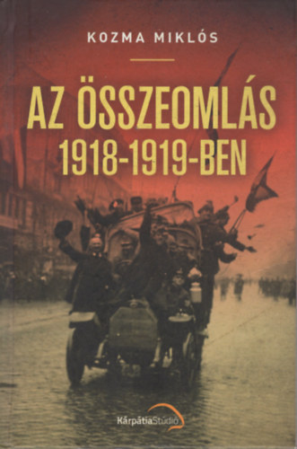 Kozma Mikls - Az sszeomls 1918-1919-ben