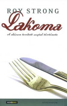 Roy Strong - Lakoma - A dsan tertett asztal trtnete