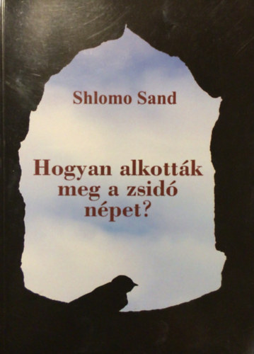 Shlomo Sand - Hogyan alkottk meg a zsid npet?