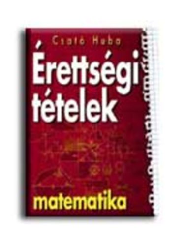 Csat� Huba - �retts�gi t�telek matematika