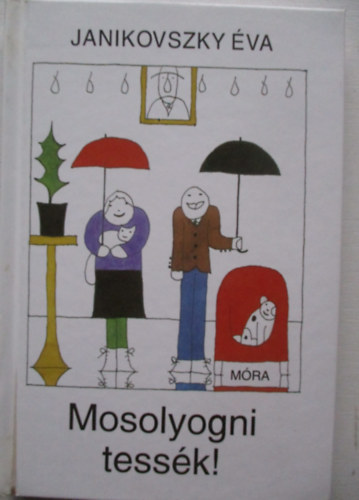 Janikovszky �va - Mosolyogni tess�k! (R�ber L�szl� rajzaival)