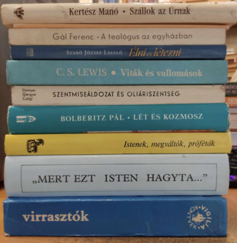 Szab� J�zsef L�szl�, Luk�cs L�szl�, T�sk�s G�bor, G�l Ferenc, Bolberitz P�l, Klemens Tilmann, Zolt�n P�ter, D�rnyei Istv�n, C. S. Lewis Kert�sz Man� - 10 db vall�sfiloz�fia: Sz�llok az �rnak; �lni �s l�tezni; Virraszt�k; "Mert ezt Isten hagyta..."; A teol�gus az egyh�zban; L�t �s kozmosz; Hogyan besz�lj�nk ma Istenr�l a csal�dban?