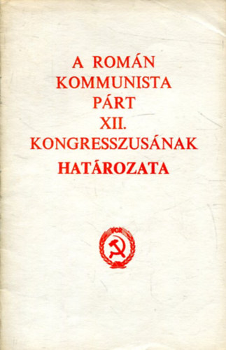 A Romn Kommunista Prt XII. kongresszusnak hatrozata
