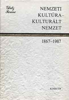 Glatz Ferenc - Nemzeti kultra-kulturlt nemzet 1867-1987