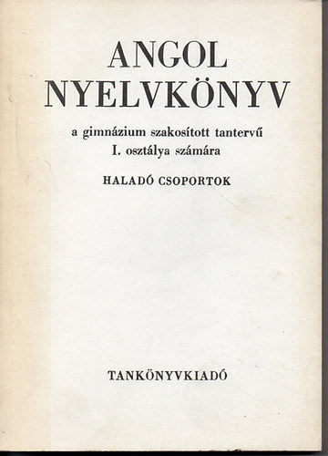 V�ges Istv�n; Dr. Radv�nyi Tam�s - Angol nyelvk�nyv a gimn�zium szakos�tott tanterv� I. oszt. sz�m�ra