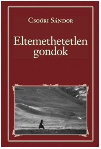 Csoóri Sándor - Eltemethetetlen gondok