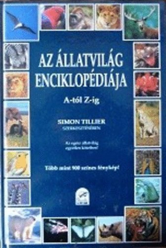 Simon  Tillier (szerk.) - Az llatvilg enciklopdija A-tl Z-ig