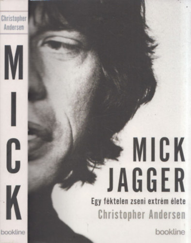 Christopher Andersen - Mick Jagger (Egy fktelen zseni extrm lete - Botrny, pnz, drma, zene, hrnv, drogok, zsenialits s szex)