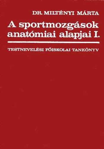 Dr. Milt�nyi M�rta - A sportmozg�sok anat�miai alapjai I.