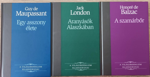 Jack London, Guy De Maupassant Honor de Balzac - A szamrbr + Aranysk Alaszkban + Egy asszony lete (3 m)