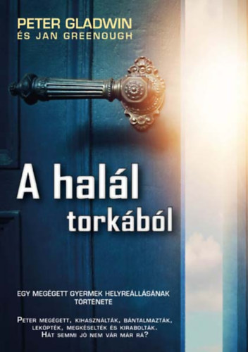 Peter Gladwin, Jan Greenough - A hal�l tork�b�l - egy meg�gett gyermek helyre�ll�s�nak t�rt�nete