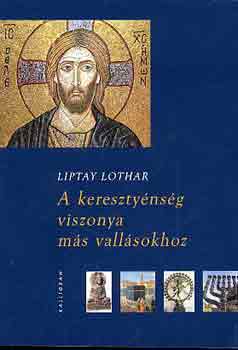 Liptay Lothar - A keresztynsg viszonya ms vallsokhoz