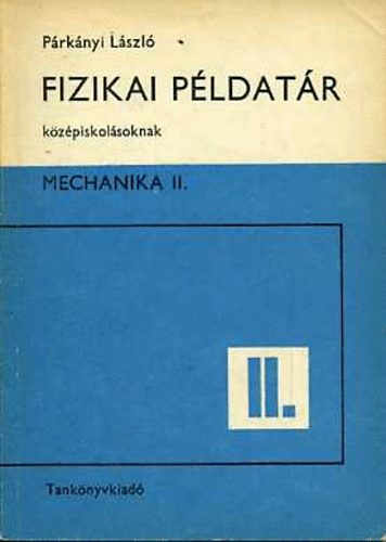 Párkányi László - Fizikai példatár középiskolásoknak - Mechanika II.