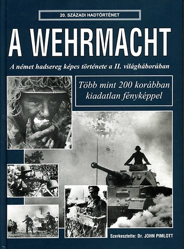 Dr. John Pimlott - A Wehrmacht - a nmet hadsereg kpes trtnete a II. vilghborban