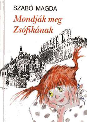Szab Magda - Mondjk meg Zsfiknak - Ifjsgi regny