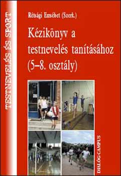 Rétsági Erzsébet - Kézikönyv a testnevelés tanításához (5-8. osztály)