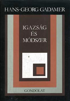 Hans-Georg Gadamer - Igazsg s mdszer (Egy filozfiai hermeneutika vzlata)
